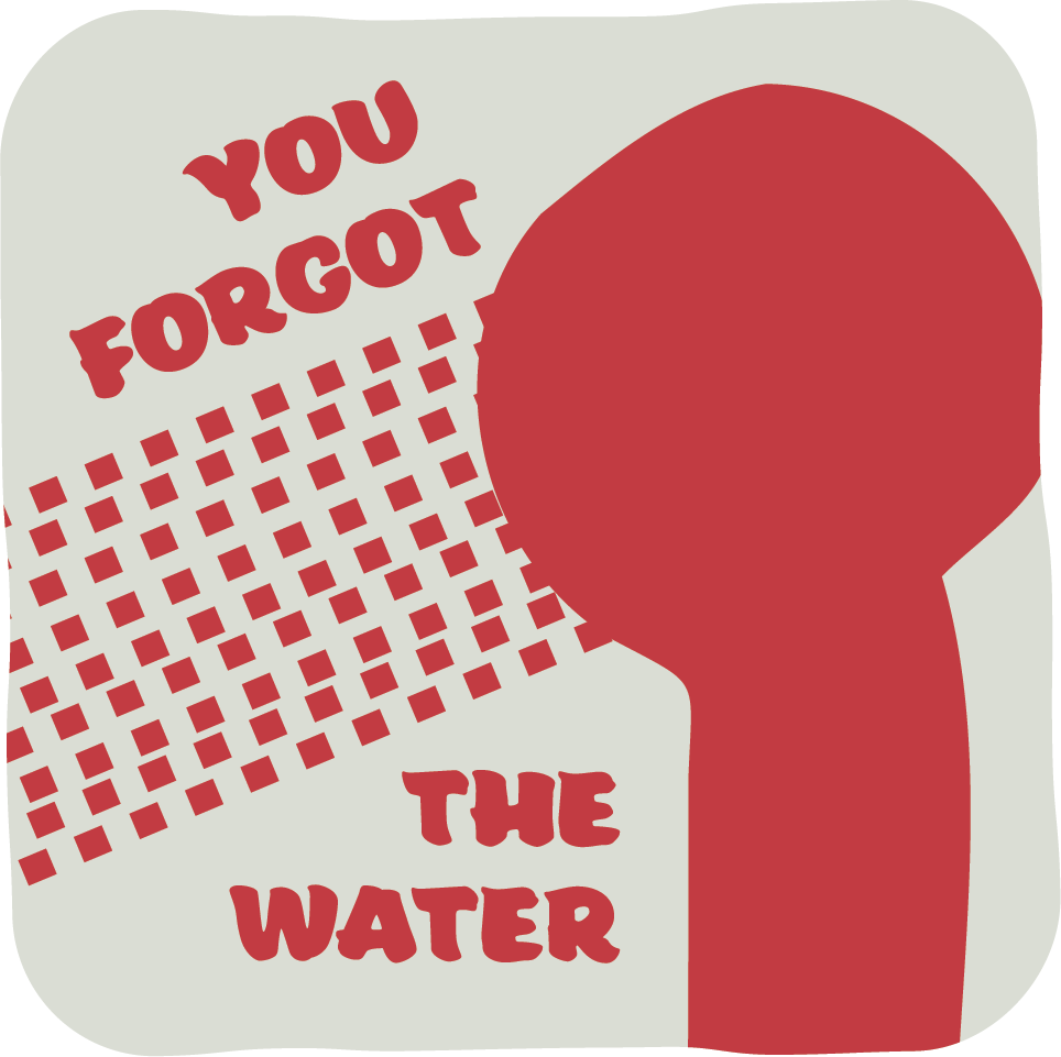 You forgot the water