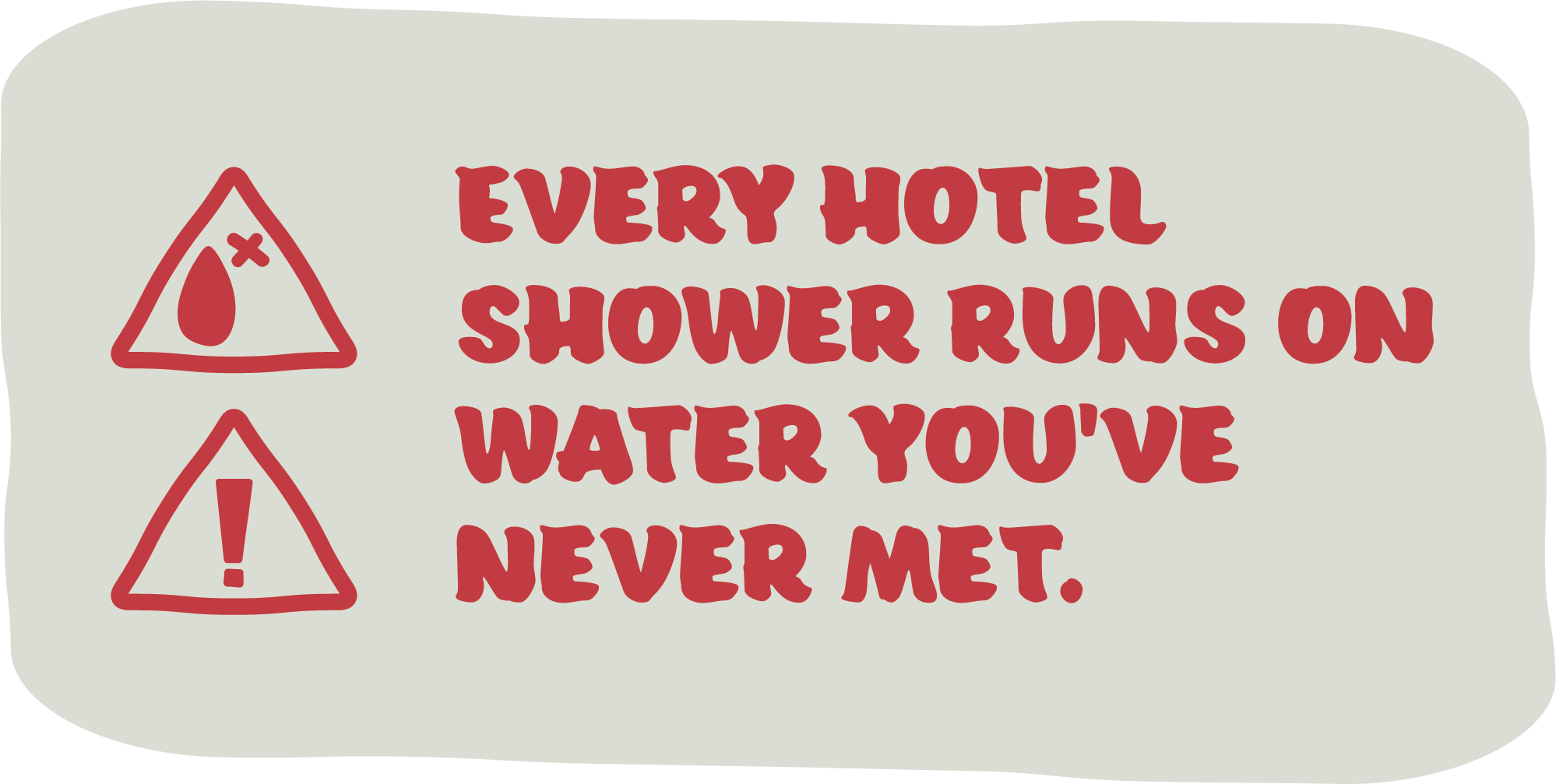 Every hotel shower runs on water you've never met